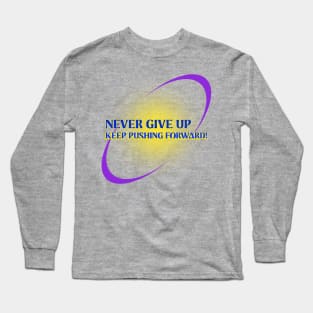 Never give up, keep pushing forward! Long Sleeve T-Shirt